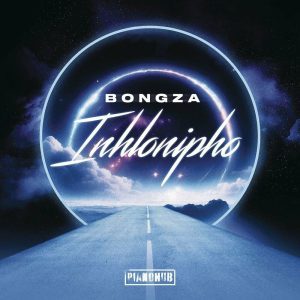 Bongza – Inhlonipho Ep Zip  Download Fakaza: