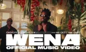 Choplife Soundsystem, Mr Eazi & Ami Faku – Wena Music Video Download fakaza: