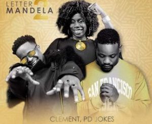 Clement, PD Jokes & Sarah GM – Letter 2 Mandela Mp3 Download Fakaza: