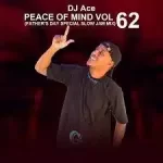 DJ Ace – Peace of Mind Vol 62 (Father’s Day Special Slow Jam Mix) Mp3 Download Fakaza: