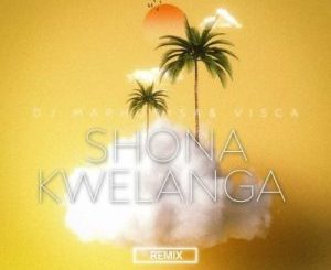 DJ Maphorisa & Visca – Shona Kwelanga (Remix) ft Sweetsher & Da Muziqal Chef Mp3 Download fakaza: