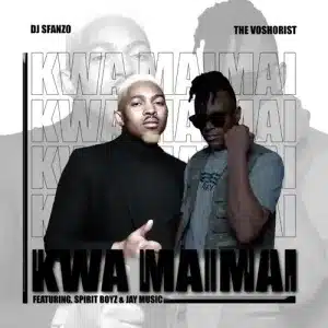 DJ Sfanzo – ‎Kwa Mai Mai ft. Spirit Boyz, Jay Music & Voshorist Mp3 Download fakaza: