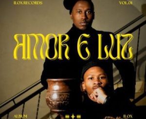  DJ THE MXO & Tj Mengus – AMOR E LUZ, Vol. 1 (Cover Artwork + Tracklist) Album Download fakaza: