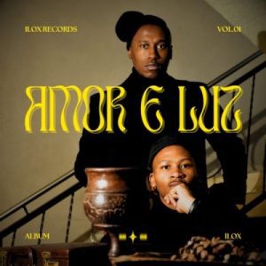  DJ THE MXO & Tj Mengus – AMOR E LUZ, Vol. 1 (Cover Artwork + Tracklist) Album Download fakaza: