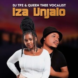 DJ Tpz & Queen Thee Vocalist Iza Unjalo Mp3 Download Fakaza: 