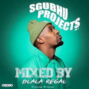 Dlala Regal – Sgubhu Projects Vol 1 Mp3 Download fakaza:
