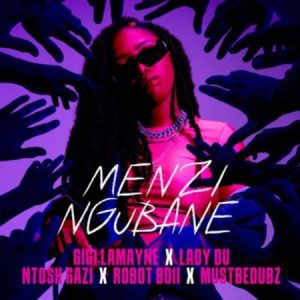 Gigi Lamayne – Menzi Ngubane ft. Lady Du, Robot Boii, Ntosh Gazi & Mustbedubz Mp3 Download Fakaza: