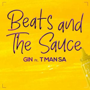 Gin ft T-Man SA – Beats And The Sauce Mp3 Download fakaza: 