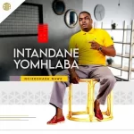 Intandane Yomhlaba – Ngzoshada NaweMp3 Download Fakaza: