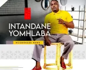 Intandane Yomhlaba – Ngizoshada Nawe Ep Zip Download fakaza: