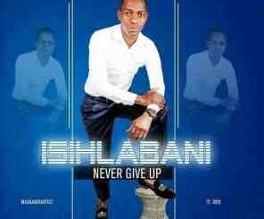 Isihlabani Never Give Up Album: 