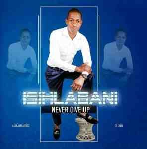 Isihlabani – Never Give Up Album
