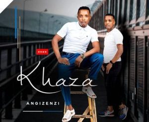 Khaza Angizenzi Album Download Fakaza: