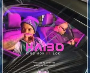 King Mok – Haibo ft. Loki Music Video Mp3 Download Fakaza: