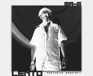Ma-E ft BosPianii – Lento Mp3 Download fakaza: