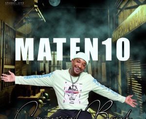 MaTen10 – Commercial Break Ep Zip Download Fakaza: