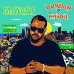 Mawat – Durban 2 Pitori Album Download Fakaza: