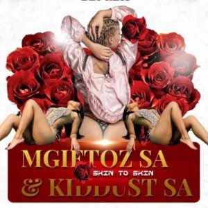 Mgiftoz SA & Kiddust SA – Skin To Skin Mp3 Download Fakaza: M
