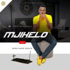 Mjikelo – Mina Kade Ngafa ft. Siya Ntuli Mp3 Download Fakaza: 