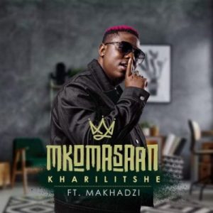 Mkoma Saan ft Makhadzi – Kharilitshe Mp3 Download Fakaza: