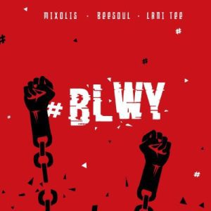 Mxolisi – BLWY ft BeeSoul & Lani Tee Mp3 Download fakaza: