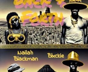 Naila Blackman, Blxckie & J Dep – Back & Forth Mp3 Download Fakaza: