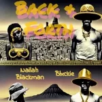 Naila Blackman, Blxckie & J Dep Back and Forth Mp3 Download Fakaza: