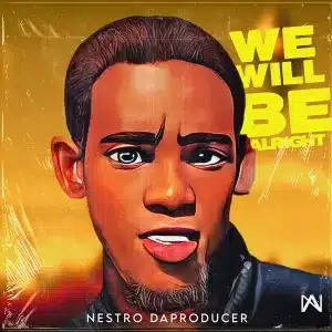 Nestro DaProducer – We Will Be Alright Ep Zip Download Fakaza: N