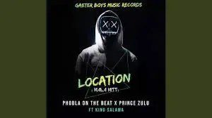 Phobla On The Beat x Prince Zulu – Location ft King Salama Mp3 Download fakaza: 
