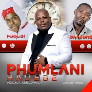 Phumlani Hadebe Ngicela Umzuzwana [Maskandi]: 