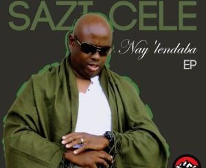 Sazi Cele – Nay’lendaba Ep Zip Download Fakaza: