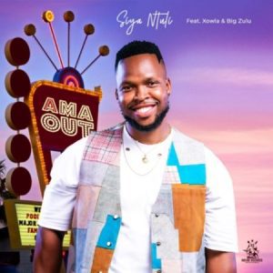 Siya Ntuli – Ama Out ft. Big Zulu Xowla mp3 download zamusic