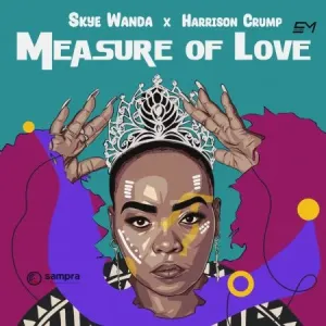 Skye Wanda & Harrison Crump Measure Of Love Mp3 Download Fakaza: