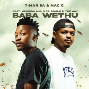 T-Man SA & MAC G ft Jessica LM, MFR Souls & Tee Jay – Baba Wethu Mp3 Download Fakaza: