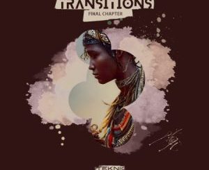 TekniQ – Transitions Final Chapter Ep Zip Download Fakaza:
