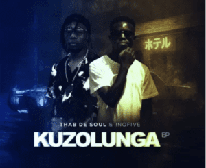 Thab De Soul & InQfive – Kuzolunga Ep Zip Download Fakaza: