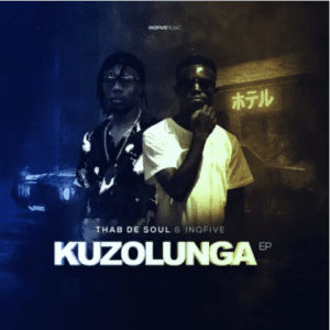 Thab De Soul & InQfive – Kuzolunga Ep Zip Download Fakaza: