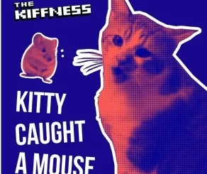 The Kiffness – Kitty Caught A Mousea Mp3 Download Fakaza:
