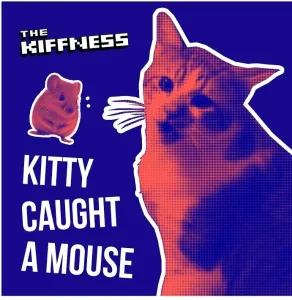 The Kiffness – Kitty Caught A Mousea Mp3 Download Fakaza: