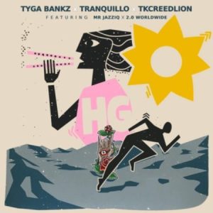Tyga Bankz, Tranquillo & Tkcreedlion ft Mr JazziQ & 2.0 Worldwide – Hg Mp3 Download Fakaza: