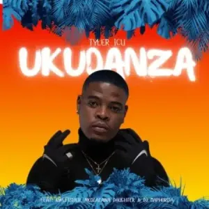 Tyler ICU – Ukudanza ft. DJ Maphorisa, Sweetsher & Nkosazana Daughter Mp3 Download fakaza: