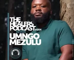 UMngomezulu  The Healers Podcast Show 004 Mp3 Download fakaza: