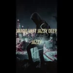 Vardo VJ & Jazzy Deep – Jazzy Mp3 Download Fakaza: