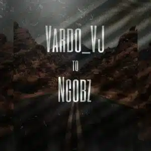 Vardo_VJ  To Ngobz Mp3 Download fakaza: