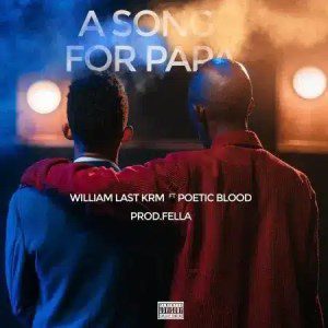 William Last KRM – A Song For Papa ft. PoeticBlood Music Video Download Fakaza: