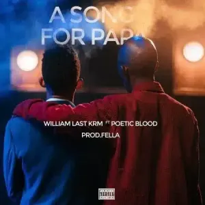 William Last KRM – A Song For Papa ft. PoeticBlood Mp3 Download Fakaza: 