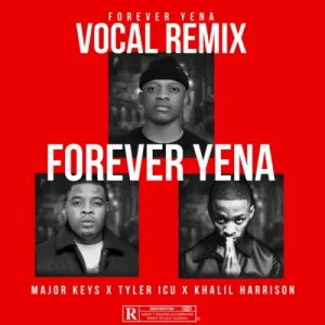 Major Keys, Tyler ICU & Khalil Harrison – Forever Yena (Vocal Remix) Mp3 Download Fakaza: