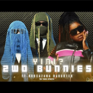 2woBunnies ft Nkosazana Daughter – Yini (Snippet) Mp3 Download Fakaza: