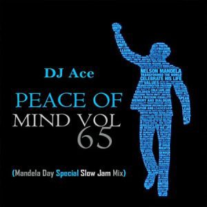 DJ Ace – Peace of Mind Vol 65 (Mandela Day 2023 Special Slow Jam Mix) Mp3 Download Fakaza: 