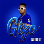 DJ Gizo – Ngithule Album Download Fakaza: